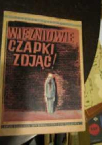 Więźniowie Czapki Zdjąć - Tadeusz Ostrowski