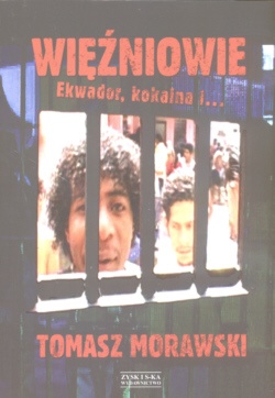 Więźniowie Ekwador, kokaina i... - Tomasz Morawski