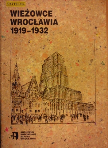 Wieżowce Wrocławia 1919-1932 - praca zbiorowa