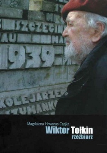 Wiktor Tołkin. Rzeźbiarz - Magdalena Howorus-Czajka