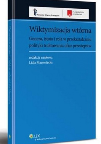 Wiktymizacja wtórna. Geneza, istota i rola w przekształcaniu polityki traktowania ofiar przestępstw - Lidia Mazowiecka