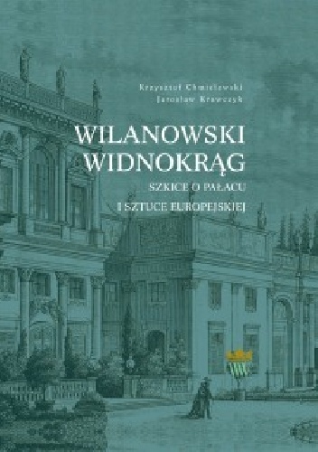 Wilanowski widnokrąg. Szkice o pałacu i sztuce europejskiej - Jarosław Krawczyk, Krzysztof Chmielewski