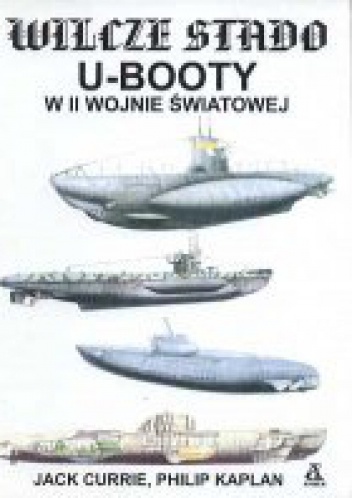 Wilcze stado. U-booty w II Wojnie światowej - Philip Kaplan, Jack Currie