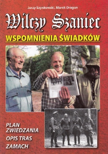 Wilczy Szaniec. Wspomnienia Świadków - Jerzy Szynkowski, Marek Dragun