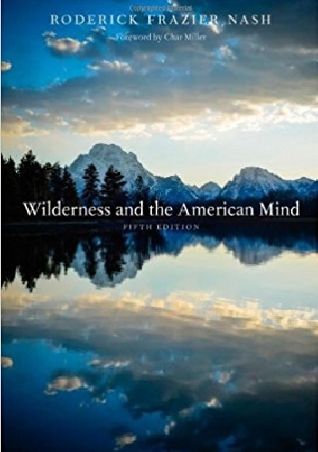 Wilderness and the American Mind - Roderick Nash