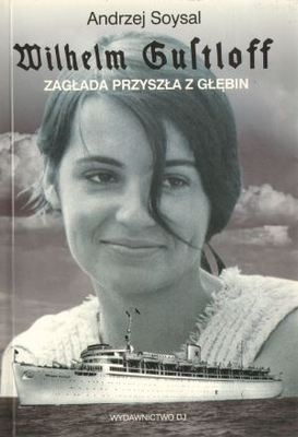 Wilhelm Gustloff. zagłada przyszła z głębin - Andrzej Soysal