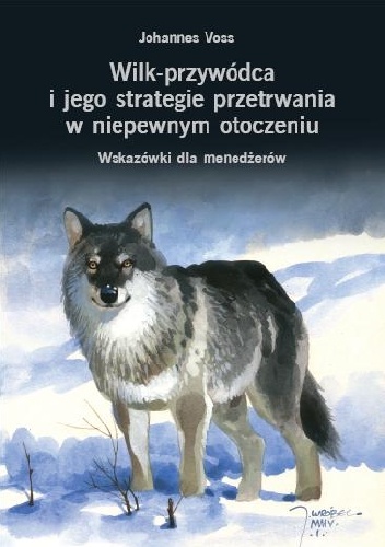 Wilk - przywódca i jego strategie przetrwania w niepewnym otoczeniu - Johannes Voss