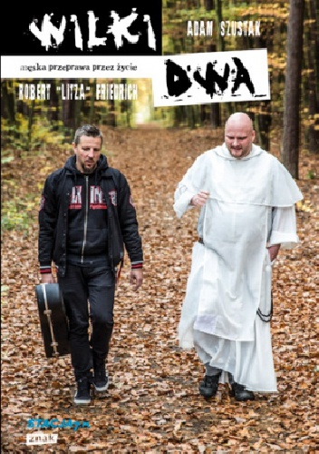 Wilki dwa. Męska przeprawa przez życie. - Adam Szustak OP, Robert "Litza" Friedrich