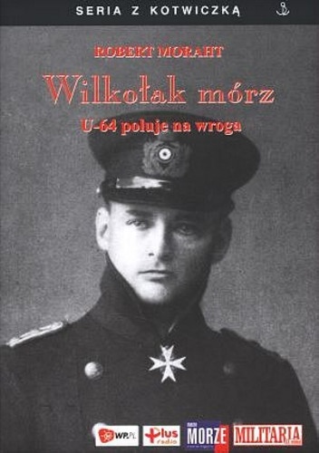 Wilkołak mórz. U-64 poluje na wroga - Robert Moraht