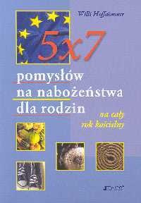 Willi Hoffsummer. 5 x 7 pomysłów na nabożeństwa dla rodzin na cały rok kościelny. - Willi Hoffsummer