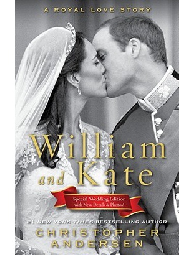 William and Kate: A Royal Love Story - Christopher Andersen