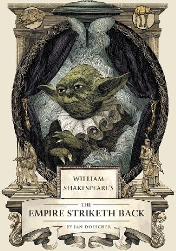 William Shakespeare's Star Wars: The Empire Striketh Back - Ian Doescher