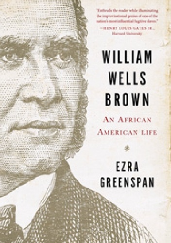 William Wells Brown: An African American Life - Ezra Greenspan