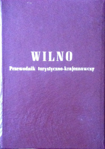 WILNO - PRZEWODNIK TURYSTYCZNO - KRAJOZNAWCZY - Juljusz Kłos