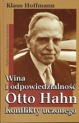 Wina i odpowiedzialność: Otto Hahn - konflikty uczonego - Klaus Hoffmann