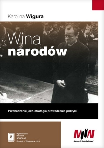 Wina narodów... Przebaczenie jako strategia prowadzenia polityki - Karolina Wigura