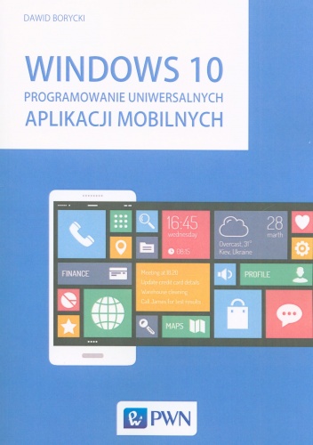 Windows 10. Programowanie uniwersalnych aplikacji mobilnych - Dawid Borycki