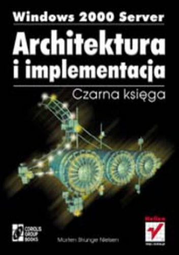Windows 2000 Server. Architektura i implementacja. Czarna księga - Strunge Nielsen Morten
