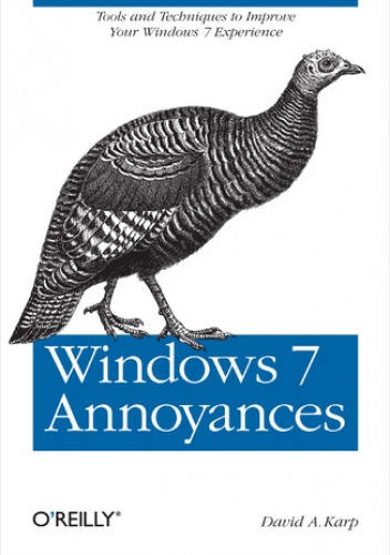 Windows 7 Annoyances. Tips, Secrets, and Solutions - A. Karp David