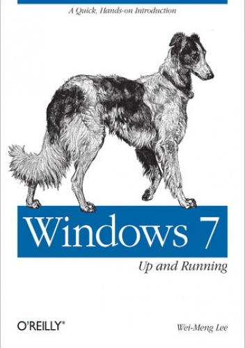 Windows 7: Up and Running. A quick, hands-on introduction - Wei-Meng Lee
