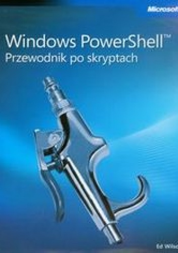 Windows PowerShell Przewodnik po skryptach + płyta CD - Wilson Ed