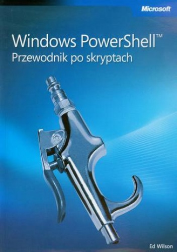 Windows PowerShell Przewodnik po skryptach - Wilson Ed