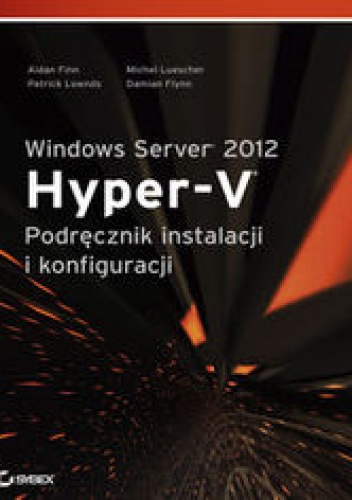 Windows Server 2012 Hyper-V. Podręcznik instalacji i konfiguracji