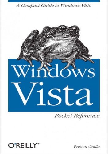 Windows Vista Pocket Reference. A Compact Guide to Windows Vista - Preston Gralla