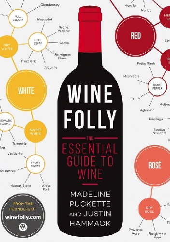 Wine Folly: The Essential Guide to Wine - Puckette Madeline, Justin Hammack