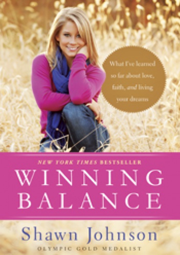 Winning Balance. What I've learned so far about love, faith, and living your dreams - Shawn Johnson, Nancy French