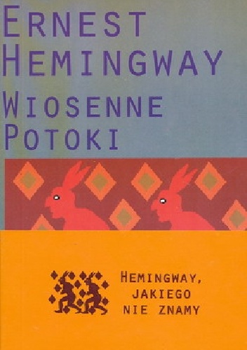 Wiosenne potoki. Romantyczna opowieść ku czci przemijania wielkiej rasy - Ernest Hemingway