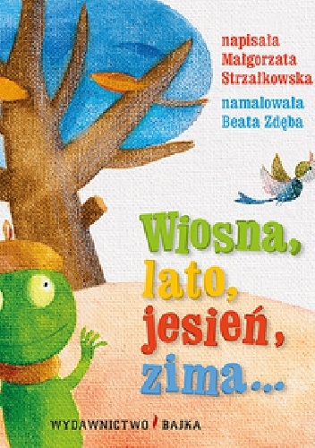 Wiosna, lato, jesień, zima... - Małgorzata Strzałkowska, Beata Zdęba (ilustratorka)