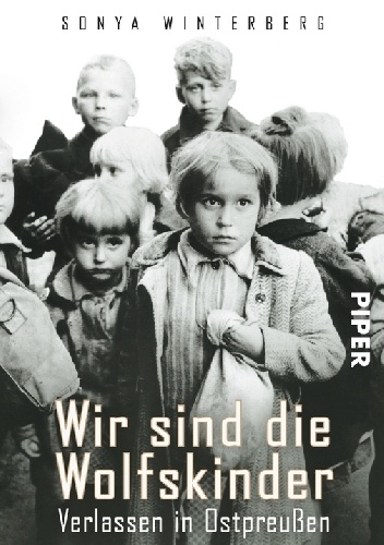Wir sind die Wolfskinder: Verlassen in Ostpreußen - Sonya Winterberg