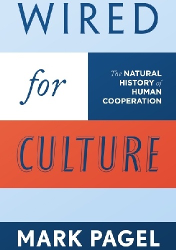Wired for Culture. The Natural History of Human Cooperation - Mark Pagel