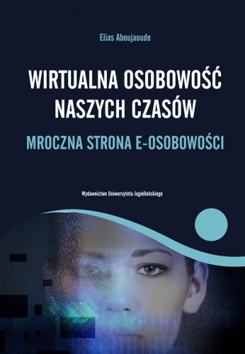 Wirtualna osobowość naszych czasów. Mroczna strona e-osobowości - Elias Aboujaoude