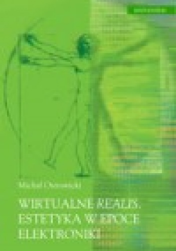 Wirtualne realis. Estetyka w epoce elektroniki - Michał Ostrowicki
