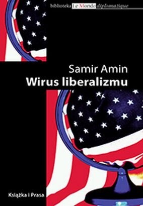 Wirus liberalizmu. Permanentna wojna i amerykanizacja świata - Samir Amin