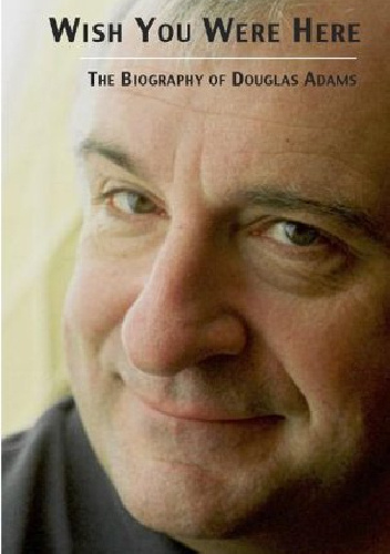 Wish You Were Here: The Offical Biography of Douglas Adams - Nick Webb