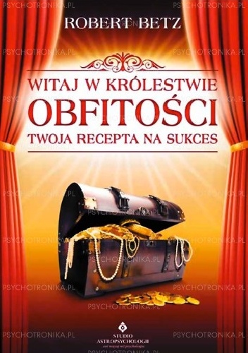 Witaj w królestwie obfitości. Twoja recepta na sukces - Robert Betz