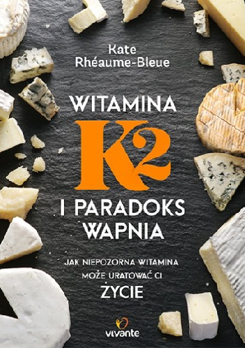 Witamina K2 i paradoks wapnia - Kate Rhéaume-Bleue