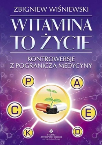 Witamina to życie. Kontrowersje z pogranicza medycyny - Zbigniew Wiśniewski