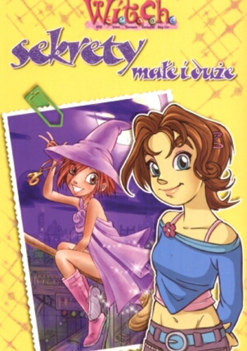 W.I.T.C.H. Sekrety małe i duże / Chłopcy, jak ich polubić - Mariangela Accorsi, Federico Taddia