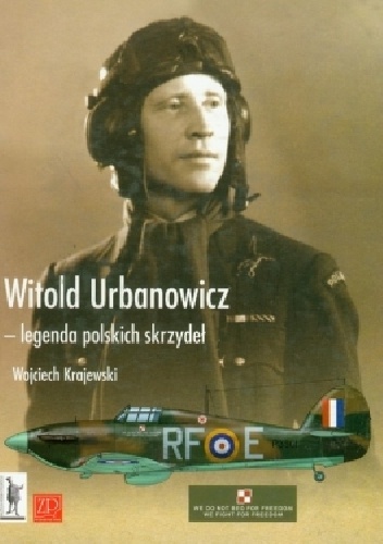 Witold Urbanowicz - legenda polskich skrzydeł - Wojciech Krajewski