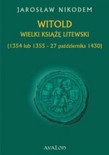 Witold. Wielki książę litewski. Ok. 1350-27 października 1430. - Jarosław Nikodem