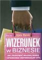 Wizerunek w biznesie : jak zbudować własną markę i wykreować indywidualny styl - Agata Maroń