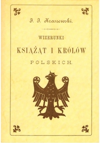 Wizerunki książąt i królów polskich - Józef Ignacy Kraszewski