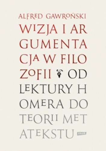Wizja i argumentacja w filozofii. Od lektury Homera do teorii metatekstu - Alfred Gawroński