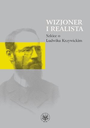 Wizjoner i realista. Szkice o Ludwiku Krzywickim - Józef Hrynkiewicz