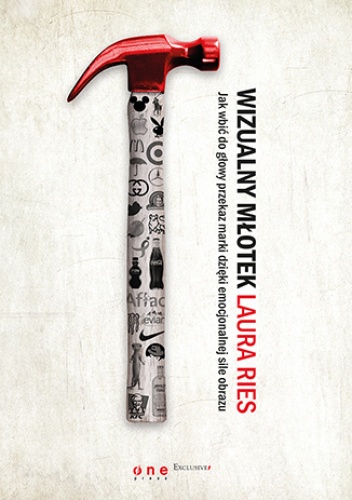 Wizualny młotek. Jak wbić do głowy przekaz marki dzięki emocjonalnej sile obrazu - Al Ries, Laura Ries