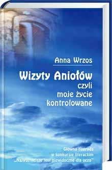 Wizyty Aniołów czyli moje życie kontrolowane - Anna Wrzos